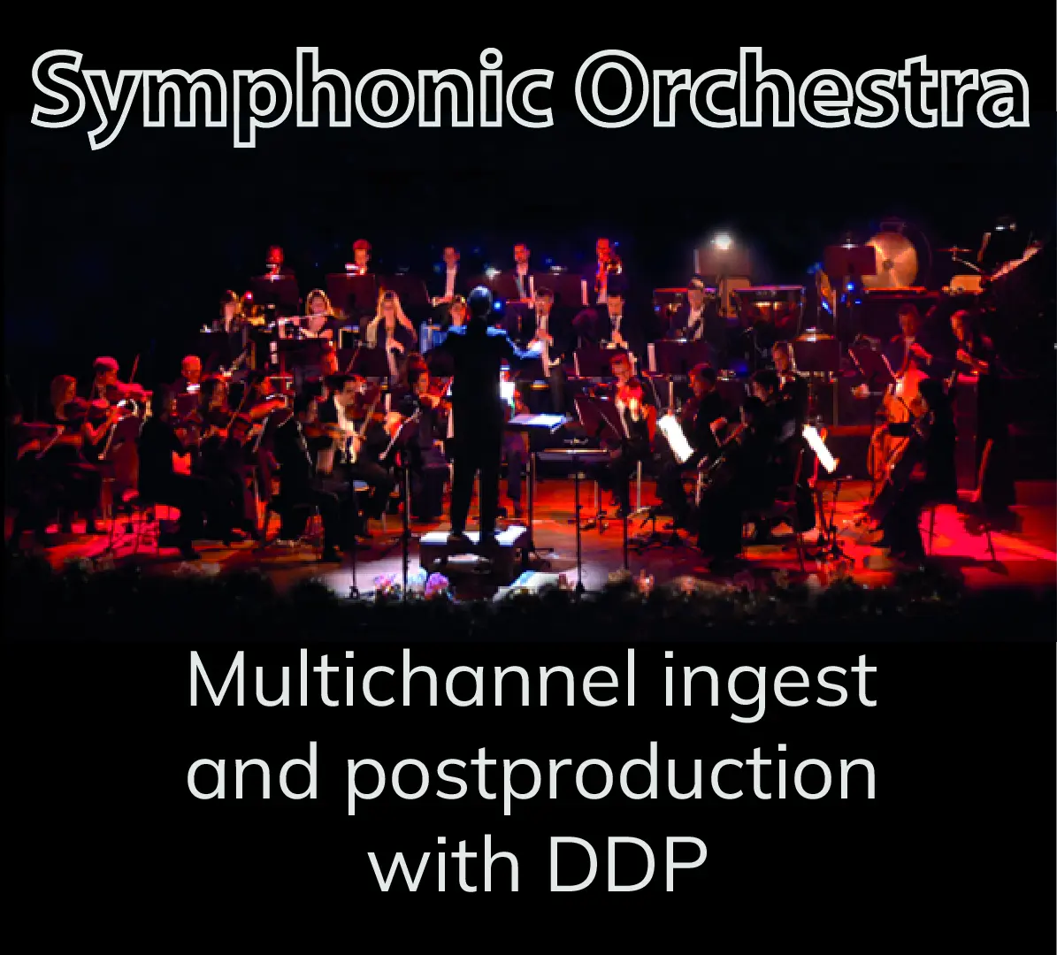 SymphonicOrchestra and Multichannel ingest and postpro with DDP