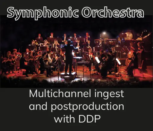 SymphonicOrchestra and Multichannel ingest and postpro with DDP